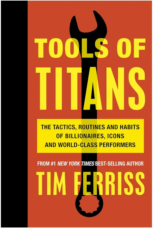 Tools of Titans The Tactics, Routines, and Habits of Billionaires, Icons, and World Class Performers book cover